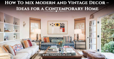 How To Mix Modern and Vintage Decor – Ideas for a Contemporary Home
