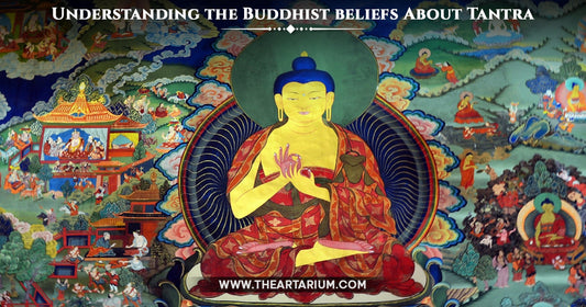 Understanding the Buddhist beliefs About Tantra