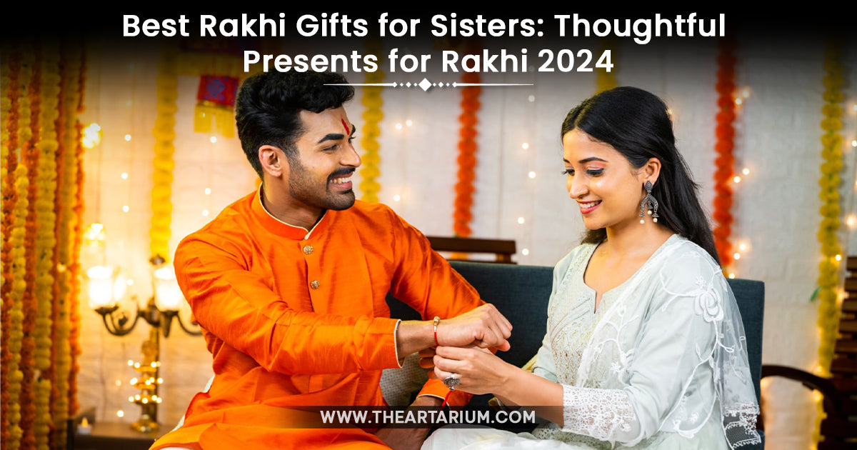 Best Rakhi Gifts for Sisters: Thoughtful Presents for Rakhi 2024